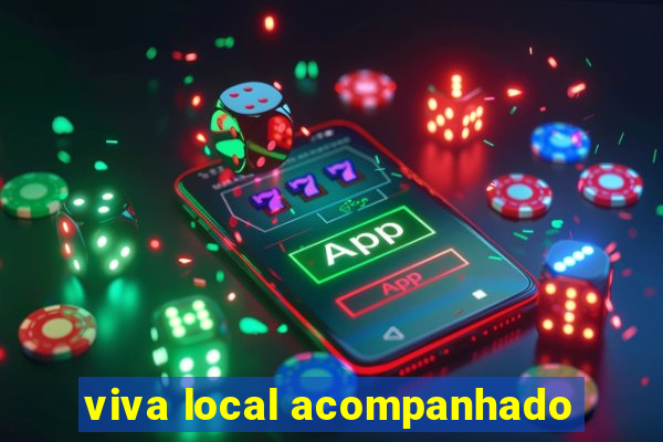 viva local acompanhado